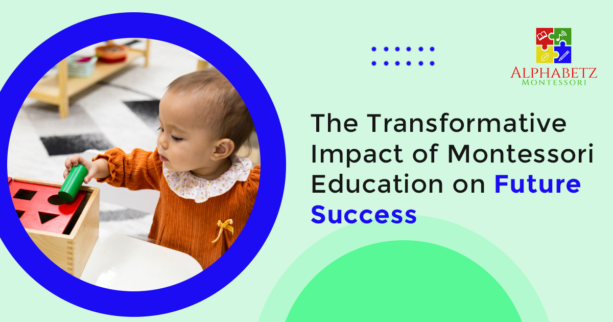 You are currently viewing The Transformative Impact of Montessori Education on Future Success